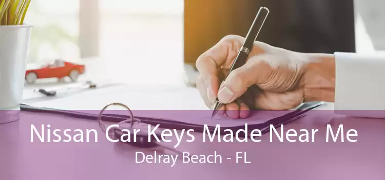 Nissan Car Keys Made Near Me Delray Beach - FL