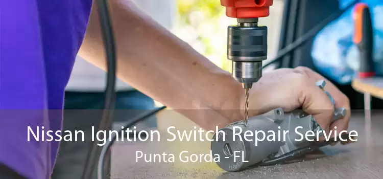 Nissan Ignition Switch Repair Service Punta Gorda - FL