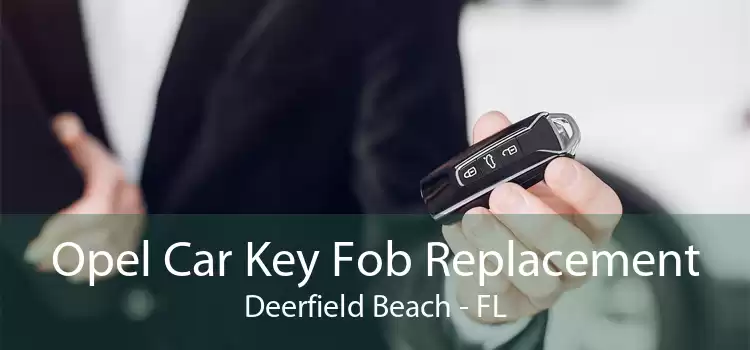 Opel Car Key Fob Replacement Deerfield Beach - FL
