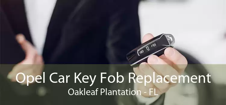 Opel Car Key Fob Replacement Oakleaf Plantation - FL