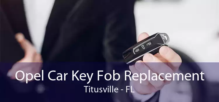 Opel Car Key Fob Replacement Titusville - FL