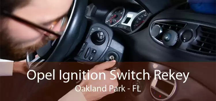 Opel Ignition Switch Rekey Oakland Park - FL