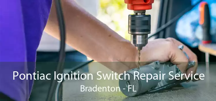 Pontiac Ignition Switch Repair Service Bradenton - FL