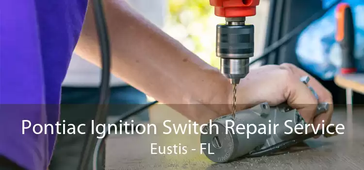 Pontiac Ignition Switch Repair Service Eustis - FL