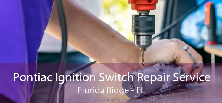 Pontiac Ignition Switch Repair Service Florida Ridge - FL