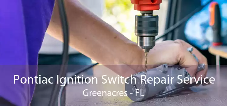 Pontiac Ignition Switch Repair Service Greenacres - FL