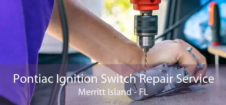 Pontiac Ignition Switch Repair Service Merritt Island - FL