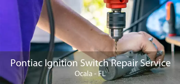 Pontiac Ignition Switch Repair Service Ocala - FL