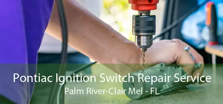 Pontiac Ignition Switch Repair Service Palm River-Clair Mel - FL