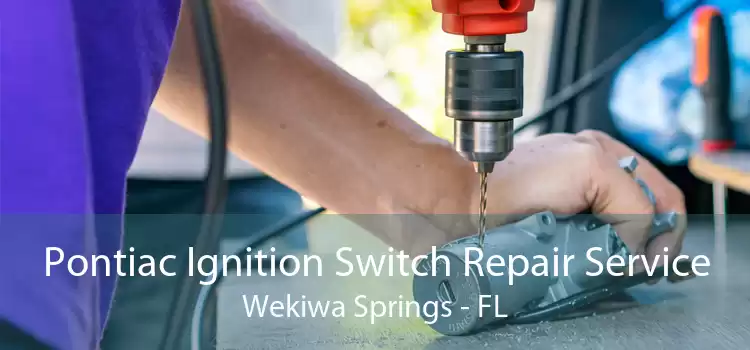 Pontiac Ignition Switch Repair Service Wekiwa Springs - FL