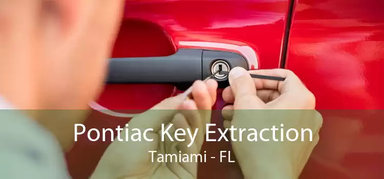 Pontiac Key Extraction Tamiami - FL