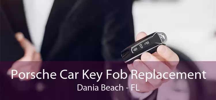 Porsche Car Key Fob Replacement Dania Beach - FL