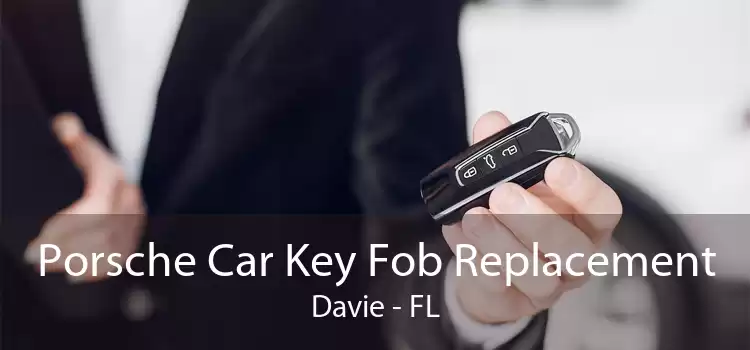 Porsche Car Key Fob Replacement Davie - FL