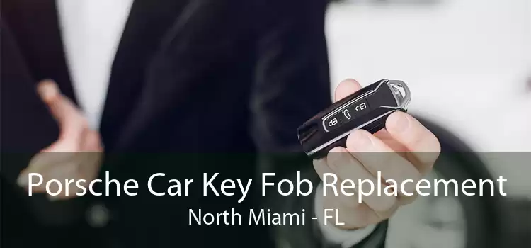 Porsche Car Key Fob Replacement North Miami - FL