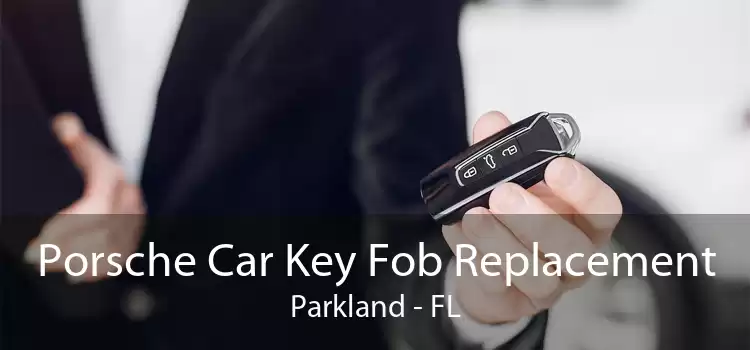 Porsche Car Key Fob Replacement Parkland - FL