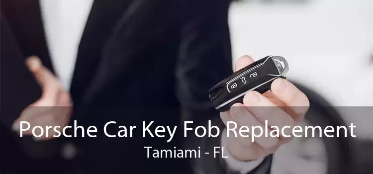 Porsche Car Key Fob Replacement Tamiami - FL