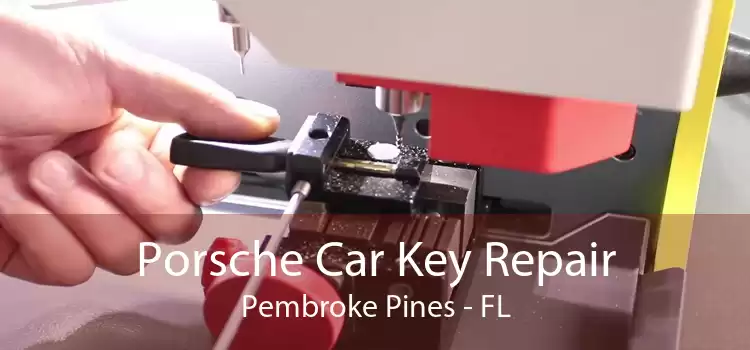 Porsche Car Key Repair Pembroke Pines - FL