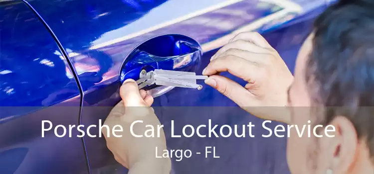 Porsche Car Lockout Service Largo - FL