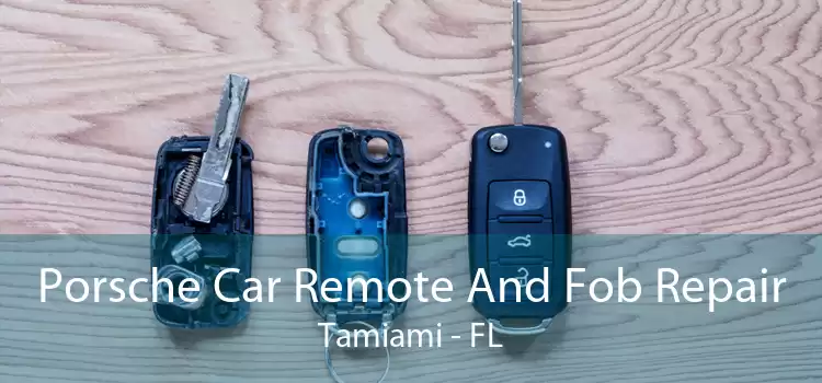 Porsche Car Remote And Fob Repair Tamiami - FL