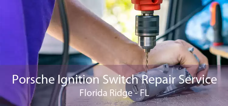 Porsche Ignition Switch Repair Service Florida Ridge - FL