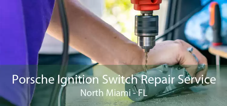 Porsche Ignition Switch Repair Service North Miami - FL