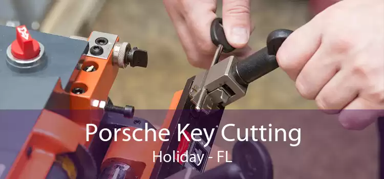 Porsche Key Cutting Holiday - FL