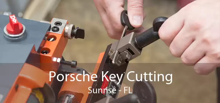 Porsche Key Cutting Sunrise - FL