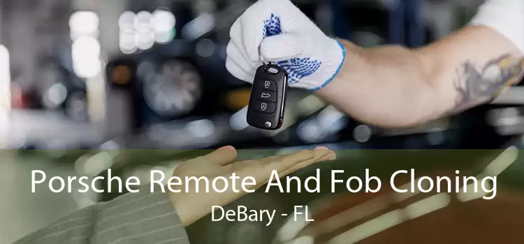 Porsche Remote And Fob Cloning DeBary - FL