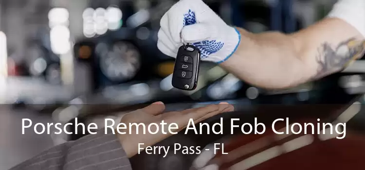 Porsche Remote And Fob Cloning Ferry Pass - FL