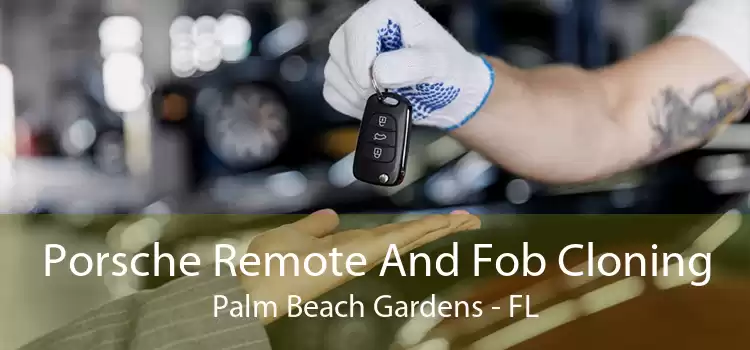 Porsche Remote And Fob Cloning Palm Beach Gardens - FL