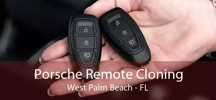 Porsche Remote Cloning West Palm Beach - FL