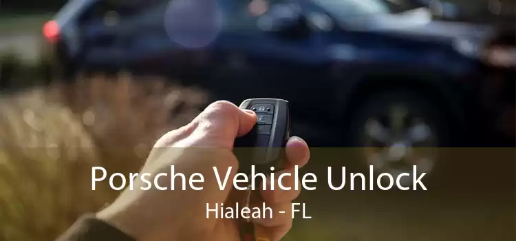 Porsche Vehicle Unlock Hialeah - FL