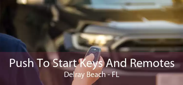 Push To Start Keys And Remotes Delray Beach - FL