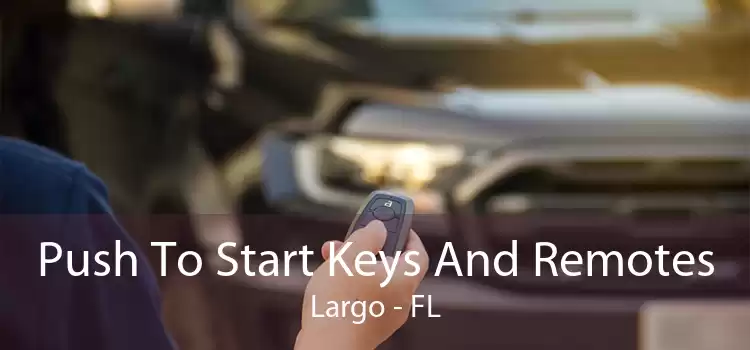 Push To Start Keys And Remotes Largo - FL
