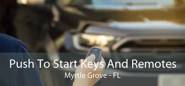 Push To Start Keys And Remotes Myrtle Grove - FL