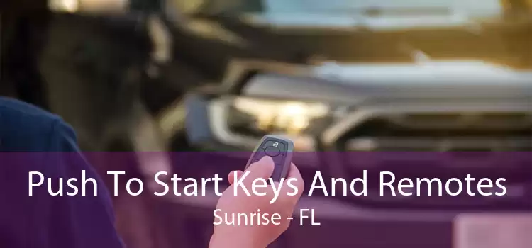 Push To Start Keys And Remotes Sunrise - FL