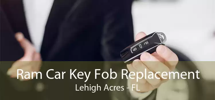 Ram Car Key Fob Replacement Lehigh Acres - FL