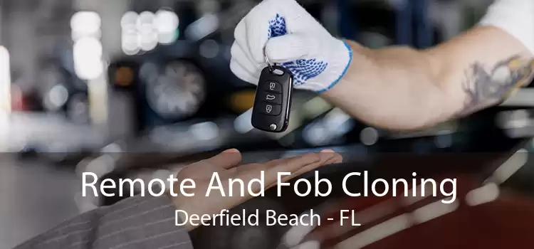 Remote And Fob Cloning Deerfield Beach - FL