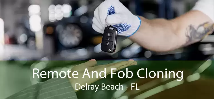 Remote And Fob Cloning Delray Beach - FL