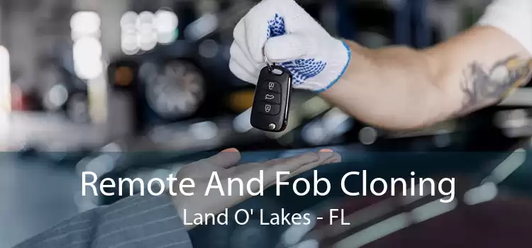Remote And Fob Cloning Land O' Lakes - FL