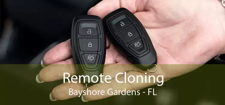 Remote Cloning Bayshore Gardens - FL