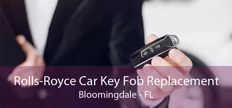 Rolls-Royce Car Key Fob Replacement Bloomingdale - FL