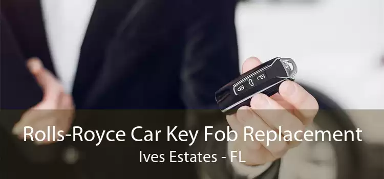 Rolls-Royce Car Key Fob Replacement Ives Estates - FL