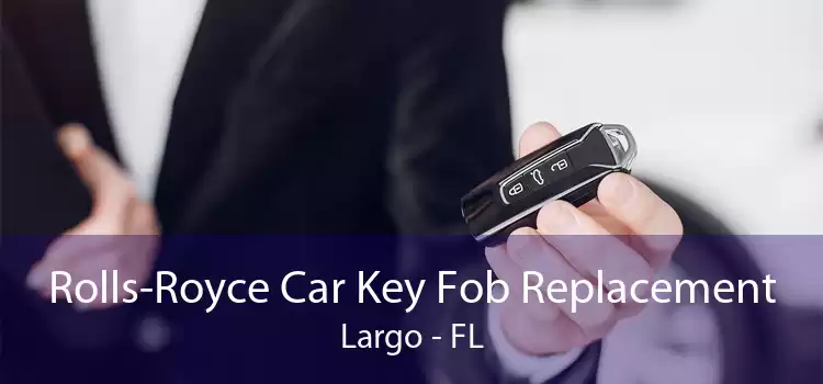 Rolls-Royce Car Key Fob Replacement Largo - FL