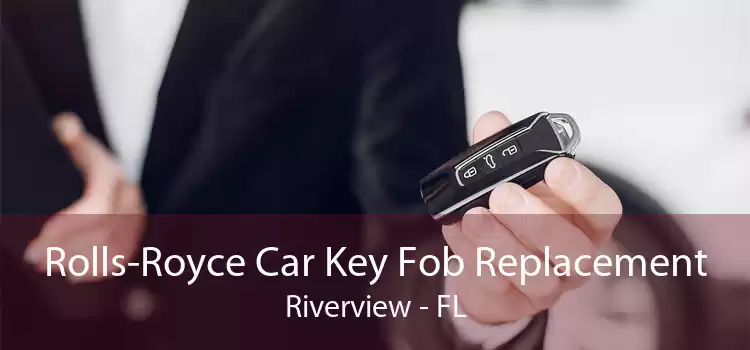 Rolls-Royce Car Key Fob Replacement Riverview - FL