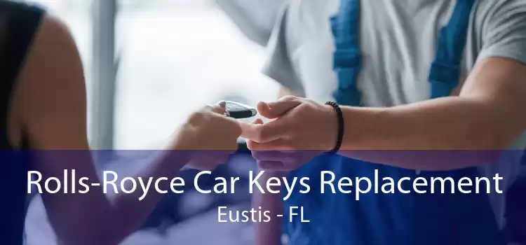 Rolls-Royce Car Keys Replacement Eustis - FL