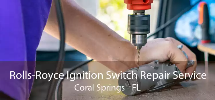 Rolls-Royce Ignition Switch Repair Service Coral Springs - FL