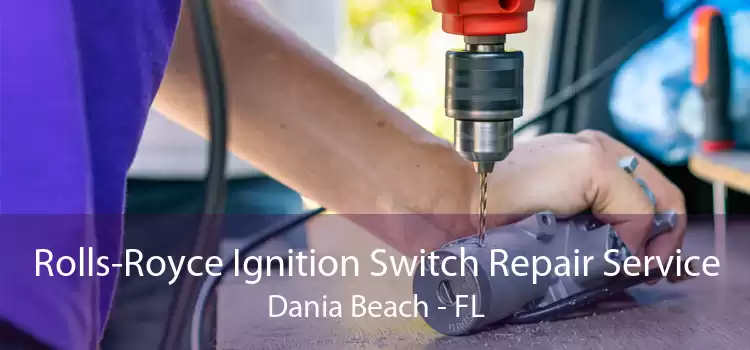 Rolls-Royce Ignition Switch Repair Service Dania Beach - FL