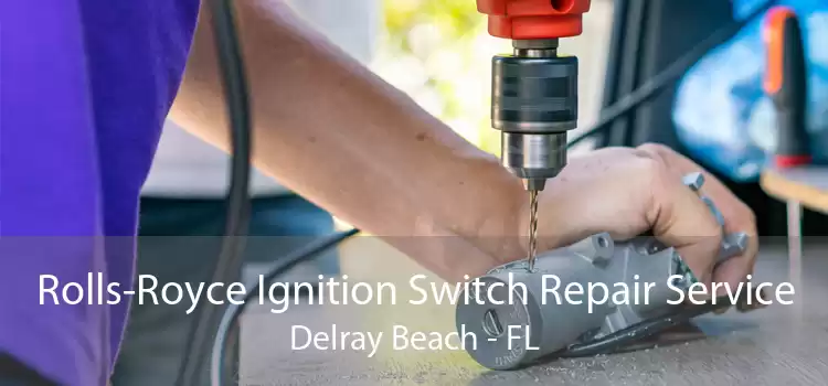 Rolls-Royce Ignition Switch Repair Service Delray Beach - FL