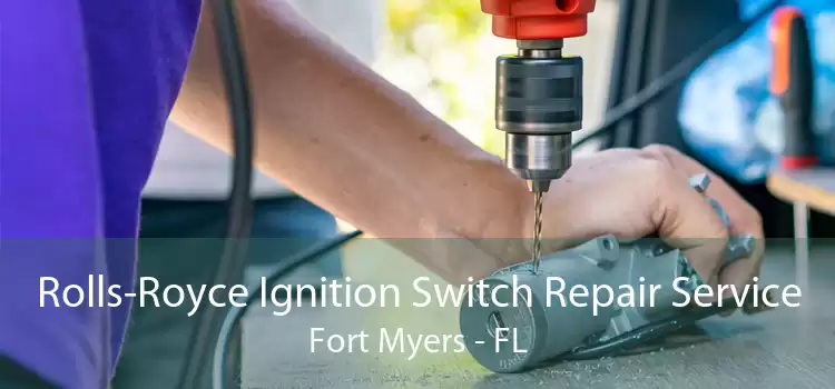 Rolls-Royce Ignition Switch Repair Service Fort Myers - FL